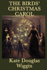 Title: The Bird's Christmas Carol, Author: Kate Douglas Wiggin