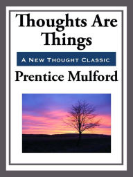 Title: Thoughts are Things, Author: Prentice Mulford