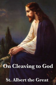 Title: On Cleaving to God, Author: St. Albert the Great