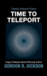 Title: Time to Teleport, Author: Gordon R. Dickson