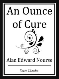 Title: An Ounce of Cure, Author: Alan Edward Nourse