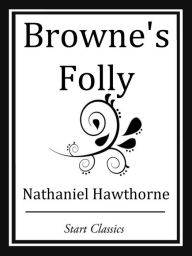 Title: Browne's Folly, Author: Nathaniel Hawthorne