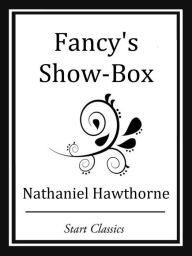 Title: Fancy's Show-Box, Author: Nathaniel Hawthorne