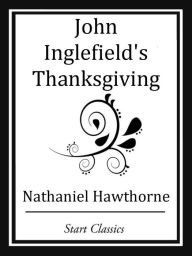 Title: John Inglefield's Thanksgiving, Author: Nathaniel Hawthorne