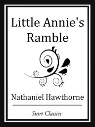 Title: Little Annie's Ramble, Author: Nathaniel Hawthorne