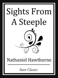 Title: Sights From A Steeple, Author: Nathaniel Hawthorne