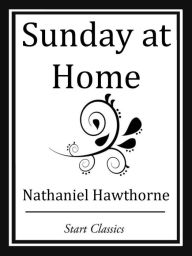 Title: Sunday at Home, Author: Nathaniel Hawthorne