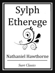 Title: Sylph Etherege, Author: Nathaniel Hawthorne