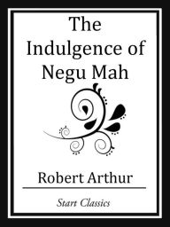 Title: The Indulgence of Negu Mah, Author: Robert Arthur