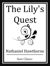 Title: The Lily's Quest, Author: Nathaniel Hawthorne