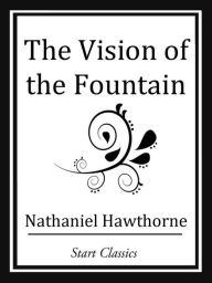 Title: The Vision of the Fountain, Author: Nathaniel Hawthorne