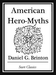 Title: American Hero-Myths, Author: Daniel G. Brinton