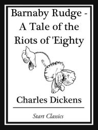 Title: Barnaby Rudge: A Tale of the Riots of 'Eighty, Author: Charles Dickens