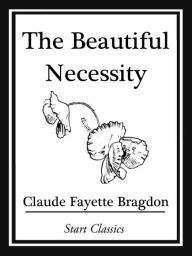 Title: The Beautiful Necessity, Author: Claude Fayette Bragdon