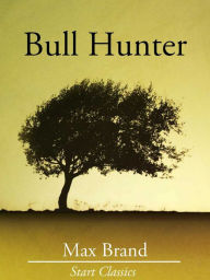 Title: Bull Hunter, Author: Max Brand