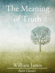 Title: The Meaning of Truth, Author: Dr. William James