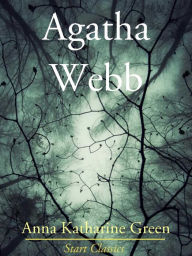 Title: Agatha Webb, Author: Anna Katharine Green