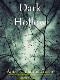 Title: Dark Hollow, Author: Anna Katharine Green