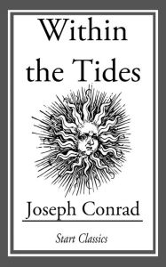 Title: Within the Tides, Author: Joseph Conrad