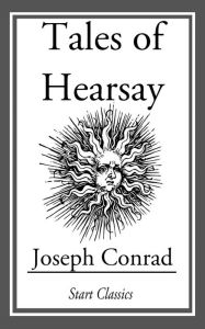 Title: Tales of Hearsay, Author: Joseph Conrad