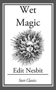 Title: Wet Magic, Author: Edith Nesbit