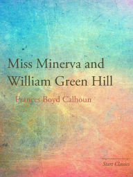 Title: Miss Minerva and William Green Hill, Author: Frances Boyd Calhoun