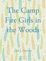 Title: The Camp Fire Girls in the Woods, Author: Jane L. Stewart