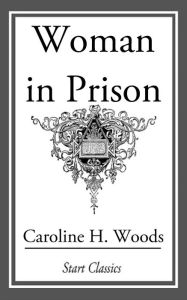 Title: Woman in Prison, Author: Caroline H. Woods