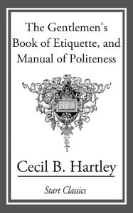 Title: The Gentlemen's Book of Etiquette, an, Author: Cecil B. Hartley