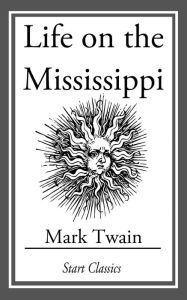 Title: Life on the Mississippi: (With Original Illustrations), Author: Mark Twain