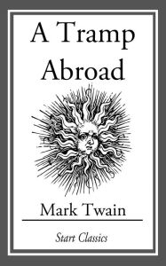 Title: A Tramp Abroad: (With Illustrations taken from an 1880 First Edition), Author: Mark Twain