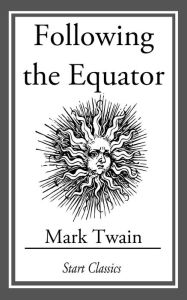 Title: Following the Equator: (With Original Illustrations), Author: Mark Twain