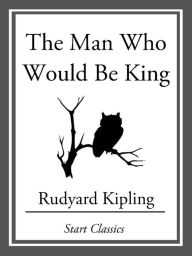 Title: The Man Who Would Be King, Author: Rudyard Kipling