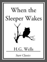 Title: When the Sleeper Wakes, Author: H. G. Wells