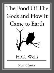 Title: The Food Of The Gods and How It Came, Author: H. G. Wells