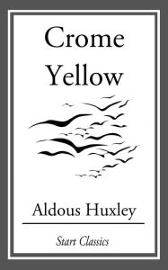 Title: Crome Yellow, Author: Aldous Huxley