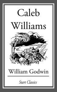 Title: Caleb Williams, Author: William Godwin