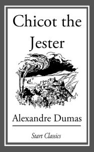 Title: Chicot the Jester, Author: Alexandre Dumas