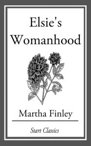 Title: Elsie's Womanhood, Author: Martha Finley