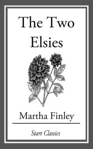 Title: The Two Elsies, Author: Martha Finley