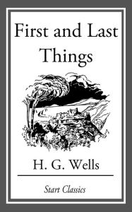 Title: First and Last Things, Author: H. G. Wells
