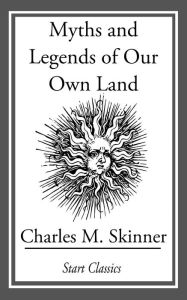 Title: Myths and Legends of Our Own Land, Author: Charles M. Skinner