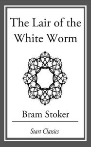 Title: The Lair of the White Worm, Author: Bram Stoker