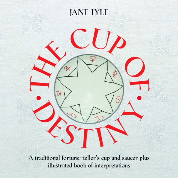 The Cup of Destiny: A Traditional Fortune-teller's Cup and Saucer plus Illustrated Book of Interpretations