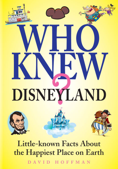 Who Knew? Disneyland: Little-know Facts About the Happiest Place on Earth