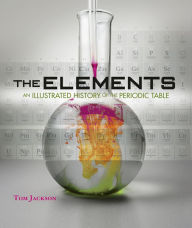 Title: The Elements: An Illustrated History of the Periodic Table, Author: Tom Jackson