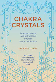 Title: Chakra Crystals: Promote Balance and Self-healing Through Crystal Meditations, Author: Kate Tomas