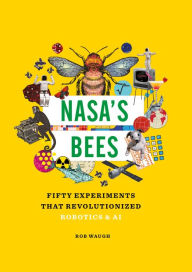Title: Nasa's Bees: Fifty Experiments that Revolutionized Robotics and AI, Author: Rob Waugh