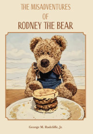 Free text books download pdf The Misadventures of Rodney the Bear (English Edition) 9781628064537 by George M Radcliffe FB2 iBook CHM