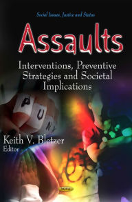Title: Assaults: Prevention Strategies and Societal Implications, Author: Keith V. Bletzer